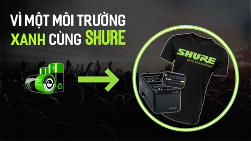 CHƯƠNG TRÌNH: VÌ MỘT MÔI TRƯỜNG XANH CÙNG SHURE