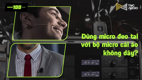 Có thể dùng micro đeo tai với hệ thống micro không dây cài áo không?