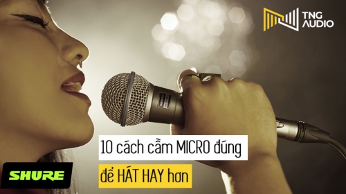 10 cách cầm micro đúng để hát hay hơn