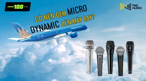 Có nên đem micro dynamic lên máy bay?
